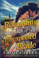 Rebuilding the Faith of His Unexpected Bride: A Christian Historical Romance Book B0CFZFXBFQ Book Cover