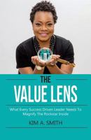 The Value Lens: What Every Success Driven Leader Needs to Magnify the Rockstar Inside 1974344185 Book Cover