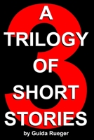 A Trilogy of Short Stories 1705376851 Book Cover