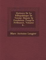 Histoire de La R Epublique de Venise: Depuis Sa Fondation Jusqu'la PR Esent, Volume 6... 124999411X Book Cover