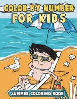 Color by Number for Kids: Summer Coloring Book: Summer Vacation Coloring Book for Children with Beach Scenes, Fun Summer Activities and More! 1722786817 Book Cover