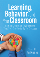 Learning, Behavior, and Your Classroom: How to Create an Environment That Sets Students Up for Success (Classroom Management Strategies for Student En 195859069X Book Cover