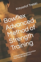 Bowflex Advanced Method of Strength Training: 13 Week Exercise and Nutrition Plan That Brings Results B091DWW88V Book Cover