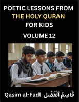 Poetic Lessons from the Holy Quran for Kids (Part 12)- The Whispers of the Divine Rhyme, A Collection of Quranic Verses in Verse, Religion, Morality, ... and Poetic Reflections from the Islam B0FPPQ8TQY Book Cover