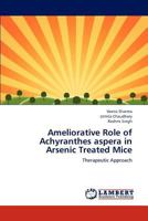 Ameliorative Role of Achyranthes aspera in Arsenic Treated Mice: Therapeutic Approach 3844331913 Book Cover