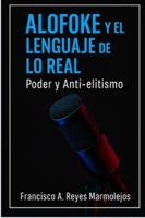 Alofoke y el Lenguaje de lo Real: Poder y Anti-elitismo. B0G4M2FVMM Book Cover