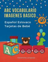 ABC Vocabulario Imagenes Basico Espa�ol Eslovaco Tarjetas de Beb�: F�ciles learning flashcards first words de phonics alfabeto juegos. Libros infantiles para que los ni�os aprendan el abecedario. Quic 1080133461 Book Cover