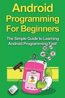 Android Programming For Beginners: The Simple Guide to Learning Android Programming Fast! 1761030965 Book Cover