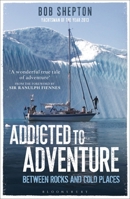 Addicted to Adventure: Between rocks and cold places 1472905873 Book Cover