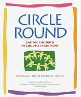 Circle Round: Raising Children in Goddess Traditions 0553378058 Book Cover