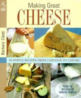 Making Great Cheese at Home: 30 Simple Recipes from Cheddar to Chevre 1579902677 Book Cover