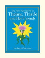 The First Adventures of Thelma Thistle and Her Friends 0998859508 Book Cover