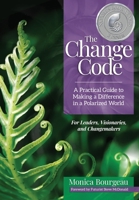 The Change Code: A Practical Guide to Making a Difference in a Polarized World 1734065516 Book Cover