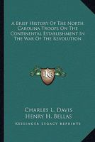 A Brief History of the North Carolina Troops on the Continental Establishment: In the War of the Revolution: With a Register of Officers of the Same 1163589683 Book Cover