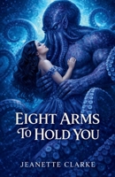 Eight Arms To Hold You B0H3593SXG Book Cover