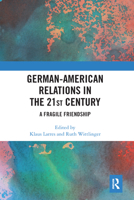 German-American Relations in the 21st Century: A Fragile Friendship 0367584522 Book Cover