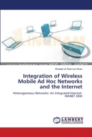 Integration of Wireless Mobile Ad Hoc Networks and the Internet: Heterogeneous Networks: An Integrated Internet- MANET 3659112798 Book Cover