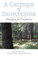 A Critique of Silviculture: Managing for Complexity 1597261467 Book Cover