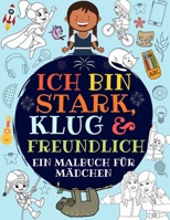 Ich bin stark, klug & freundlich: Ein malbuch f�r m�dchen B084DG85V3 Book Cover
