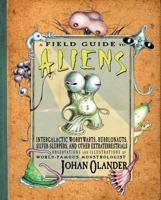 A Field Guide to Aliens: Intergalactic Worrywarts, Bubblonauts, Silver-Slurpers, and other Extra Terrestrials 0761455949 Book Cover