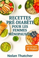 RECETTES PRÉ-DIABÈTE POUR LES FEMMES MÉNOPAUSES: De délicieuses recettes et un programme de repas de 14 jours pour équilibrer la glycémie et favoriser une gestion saine du poids (French Edition) B0FMPBFX2D Book Cover