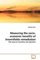 Measuring the socio-economic benefits of brownfields remediation: The value of mortality risk reduction 3639148355 Book Cover