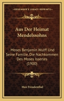 Aus Der Heimat Mendelssohns: Moses Benjamin Wulff Und Seine Familie, Die Nachkommen Des Moses Isserles 1168104408 Book Cover