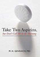 Take Two Aspirins, But Don't Call Me in the Morning 1450271146 Book Cover
