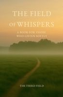The Field of Whispers: A Book for Those Who Listen Softly B0F7QVYPL6 Book Cover