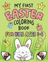 My First Easter Coloring Book: Fun Collection of 25 Large Easter Coloring Pages for Kids Ages 1-4, Toddlers and Kindergarteners, Perfect Easter Baske B08W7GB3MD Book Cover