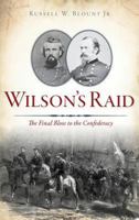 Wilson's Raid: The Final Blow to the Confederacy 1467139033 Book Cover