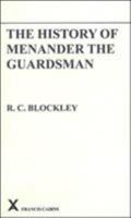 The History of Menander the Guardsman: Introductory Essay, Text, Translation and Historiographical Notes (ARCA 17) 0905205456 Book Cover