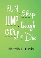 Run, Skip, Jump, Laugh, Cry, and Die 0244749566 Book Cover