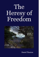 The Heresy of Freedom 1300271132 Book Cover