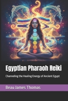 Egyptian Pharaoh Reiki: Channeling the Healing Energy of Ancient Egypt B0FVW12XY6 Book Cover