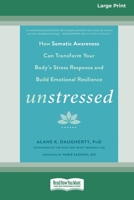 Unstressed: How Somatic Awareness Can Transform Your Body's Stress Response and Build Emotional Resilience [Large Print 16 Pt Edit 1038726719 Book Cover