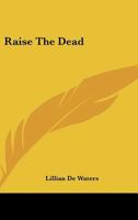 Raise The Dead 1425320058 Book Cover