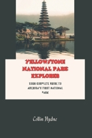 YELLOWSTONE NATIONAL PARK EXPLORER: Your Complete Guide to America's first National Park B0FMK2RZJT Book Cover