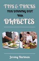TIPS AND TRICKS FOR DINING OUT WITH DIABETES: Diabetics travel guide B0C9SHFX78 Book Cover