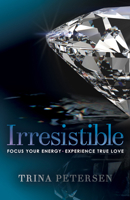 Irresistible: Focus Your Energy, Experience True Love 1683508130 Book Cover