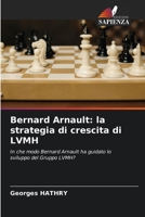 Bernard Arnault: la strategia di crescita di LVMH (Italian Edition) 6207711025 Book Cover