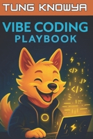Vibe Coding Playbook: AI-Assisted Programming with Autonomous Agents. Code Less. Build 10x Faster. Create Products People Truly Love. (24h Personal & Business Transformation) B0FGVRWFG1 Book Cover