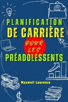 Planification De Carrière Pour Les Préadolescents: Un Guide Pour Enfants Sur La Façon De Vous Comprendre Dans Le Choix D'un Cheminement De Carrière; ... De Remettre À Plus Tard (French Edition) B0CW5P5WBW Book Cover