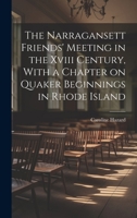 The Narragansett Friends' Meeting in the Xviii Century, With a Chapter on Quaker Beginnings in Rhode Island 1021946141 Book Cover