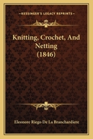Knitting, Crochet, and Netting, with Twelve Illustrations 1016557280 Book Cover