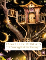 Fairy House Retreats: A Coloring Book for Fantasy B0BW23RXZV Book Cover