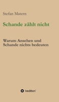 Schande zählt nicht: Warum Ansehen und Schande nichts bedeuten 3347390253 Book Cover