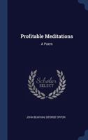 Profitable Meditations: A Poem Written by John Bunyan, Whilst Confined in Bedford Jail 1021840440 Book Cover