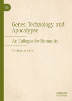 Genes, Technology, and Apocalypse: An Epilogue for Humanity 3031591992 Book Cover