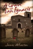 A Grave at San Ignacio (The Sheriff Jimmy Harris Series Book 1) 1500133418 Book Cover